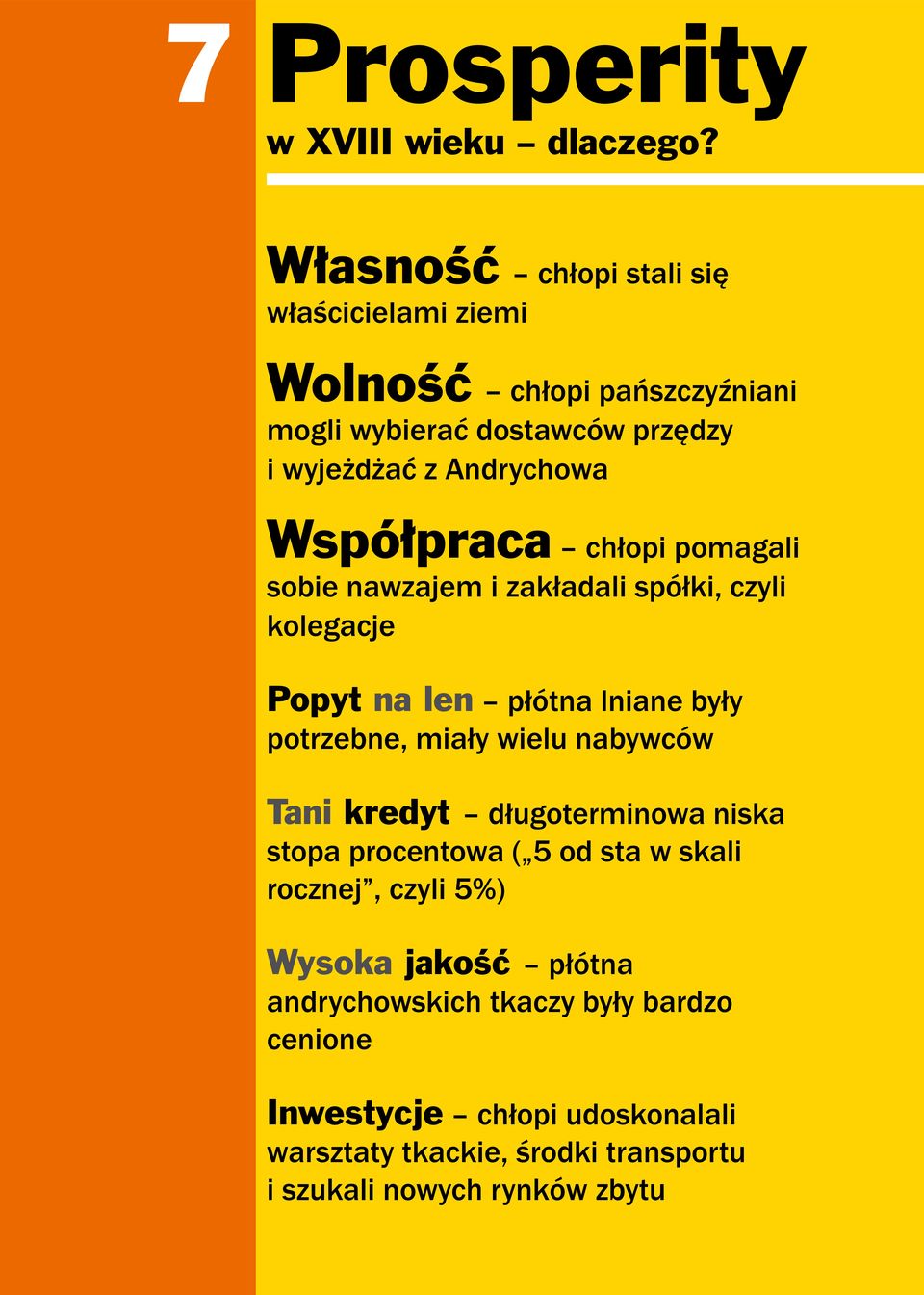 Współpraca chłopi pomagali sobie nawzajem i zakładali spółki, czyli kolegacje Popyt na len płótna lniane były potrzebne, miały wielu