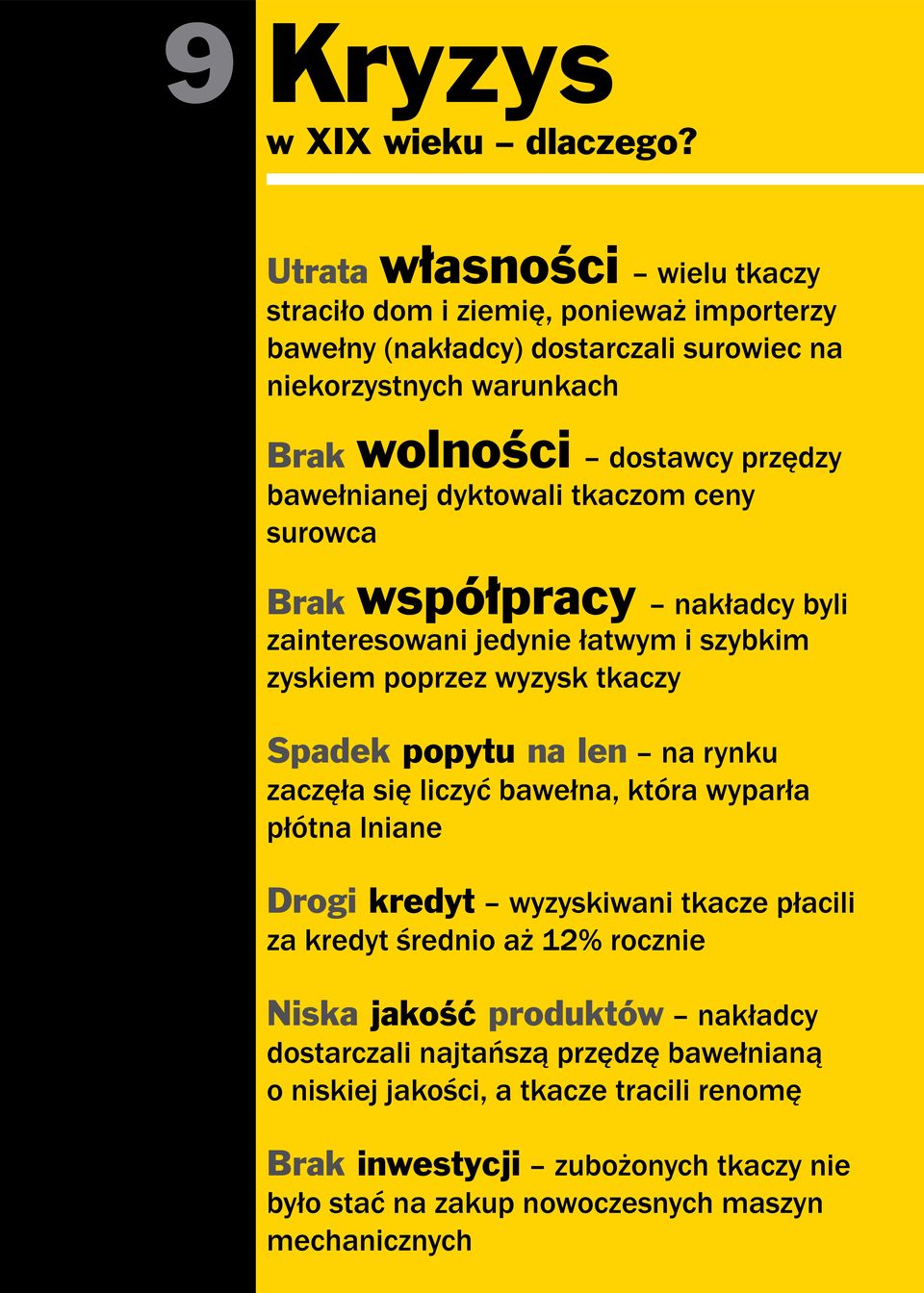 bawełnianej dyktowali tkaczom ceny surowca Brak współpracy nakładcy byli zainteresowani jedynie łatwym i szybkim zyskiem poprzez wyzysk tkaczy Spadek popytu na len na rynku