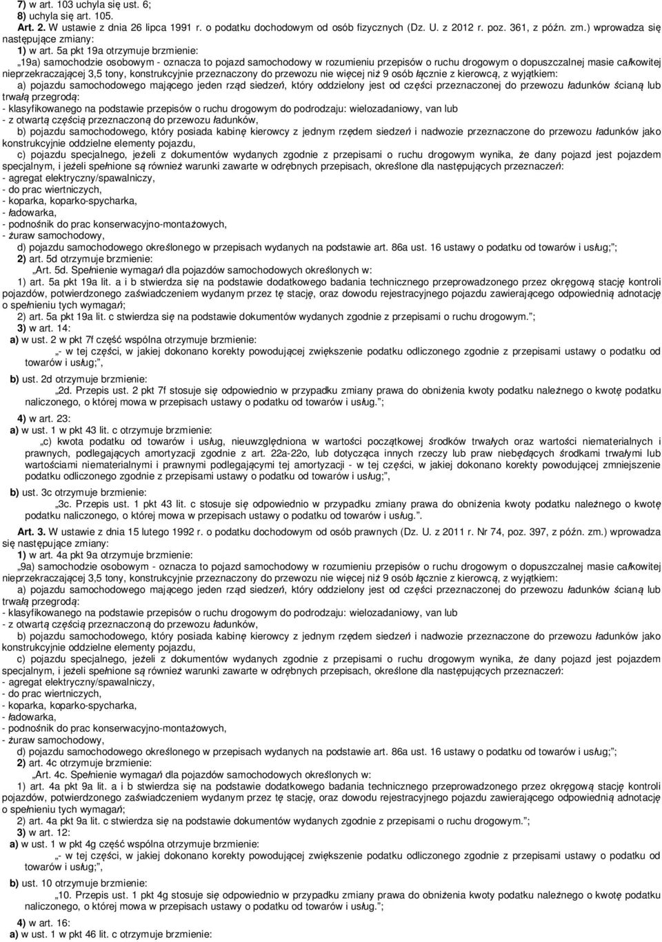 5a pkt 19a otrzymuje brzmienie: 19a) samochodzie osobowym - oznacza to pojazd samochodowy w rozumieniu przepisów o ruchu drogowym o dopuszczalnej masie ca kowitej nieprzekraczaj cej 3,5 tony,