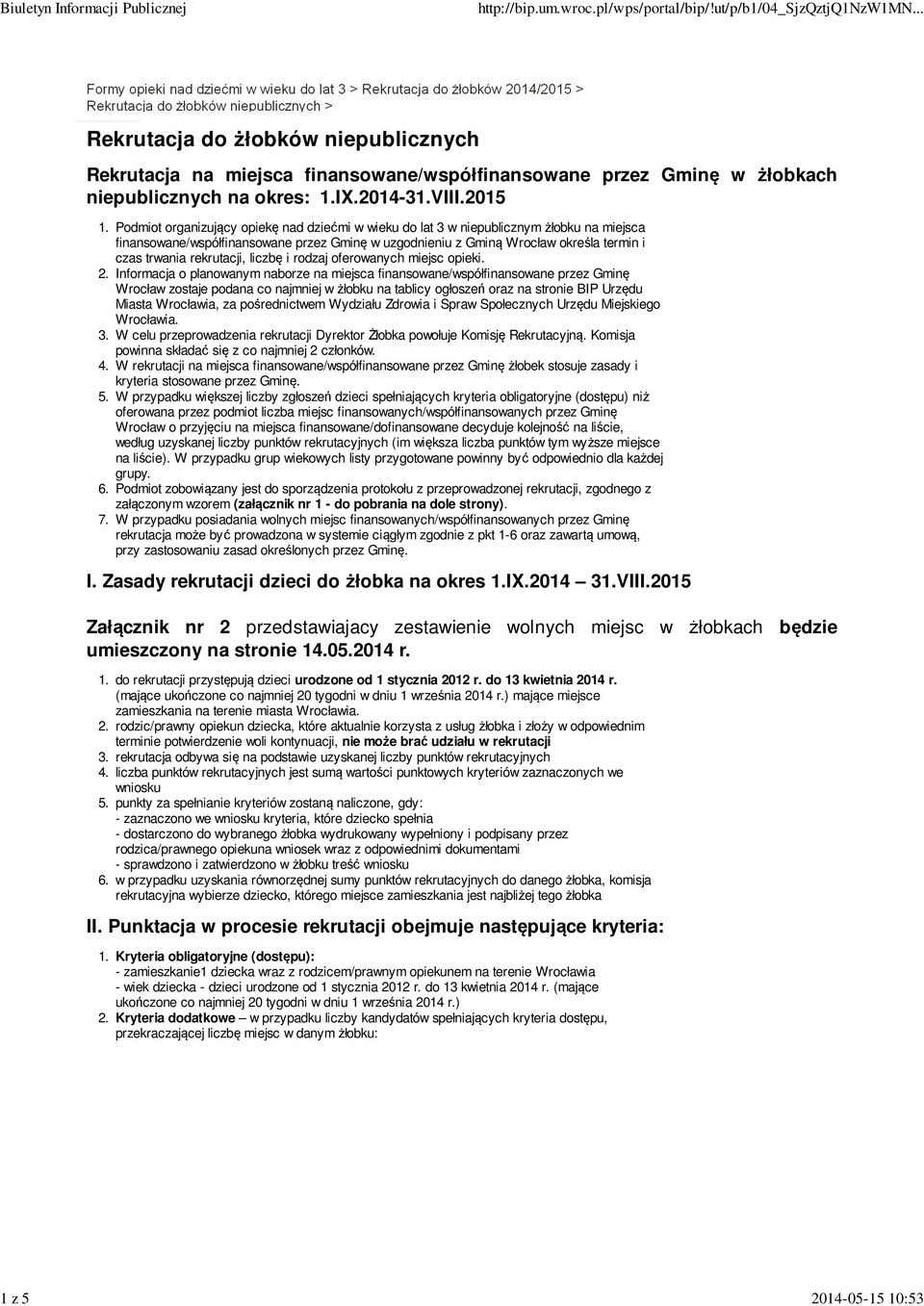 Podmiot organizujący opiekę nad dziećmi w wieku do lat 3 w niepublicznym żłobku na miejsca finansowane/współfinansowane przez Gminę w uzgodnieniu z Gminą Wrocław określa termin i czas trwania