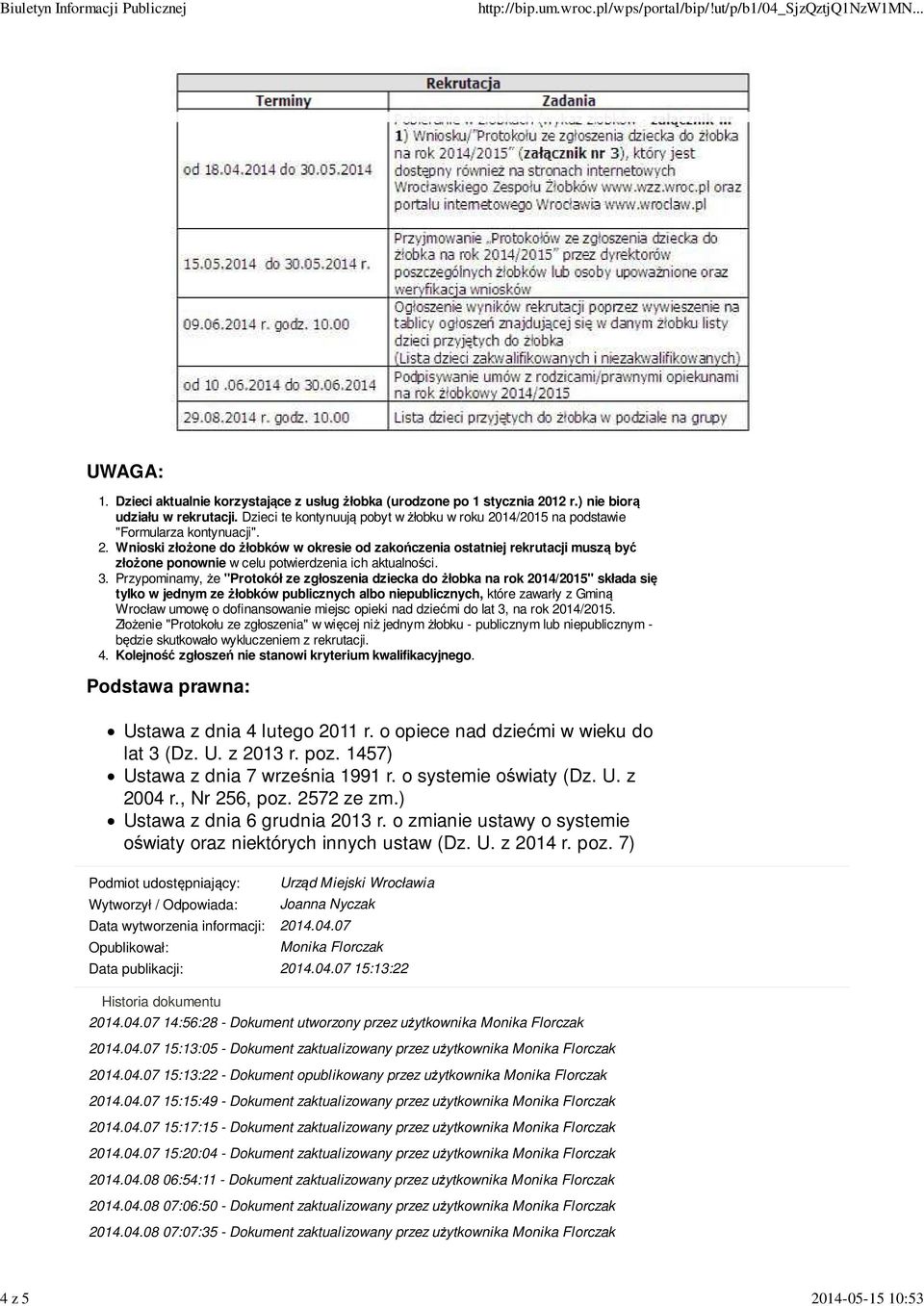 3. Przypominamy, że "Protokół ze zgłoszenia dziecka do żłobka na rok 2014/2015" składa się tylko w jednym ze żłobków publicznych albo niepublicznych, które zawarły z Gminą Wrocław umowę o