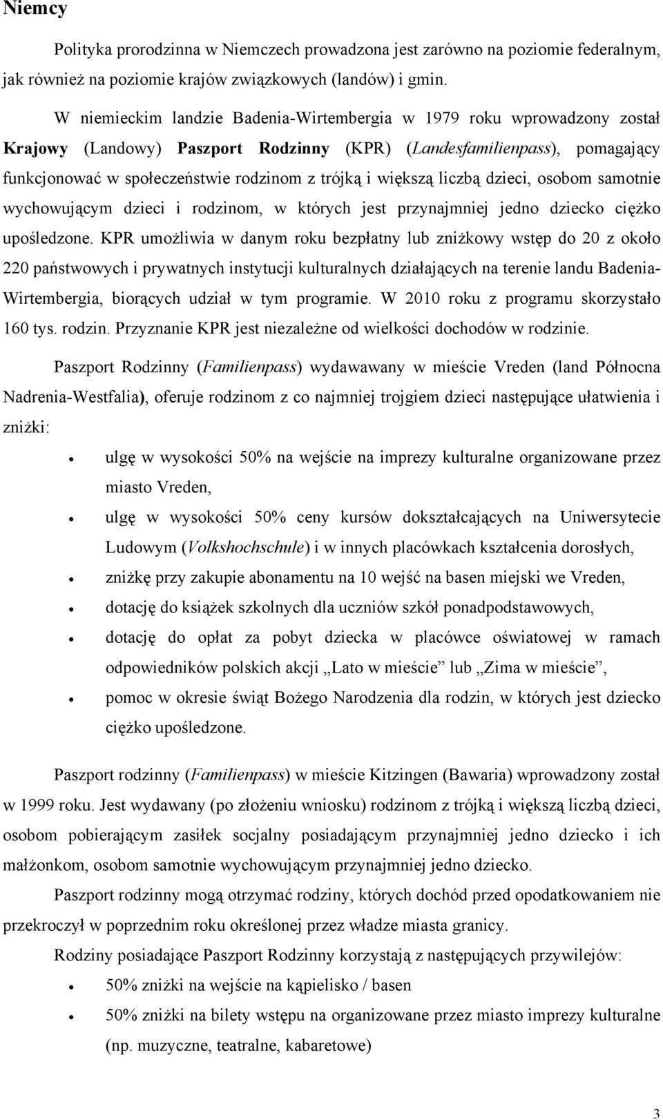 większą liczbą dzieci, osobom samotnie wychowującym dzieci i rodzinom, w których jest przynajmniej jedno dziecko ciężko upośledzone.