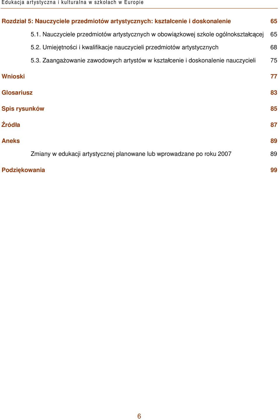 Umiejętności i kwalifikacje nauczycieli przedmiotów artystycznych 68 5.3.