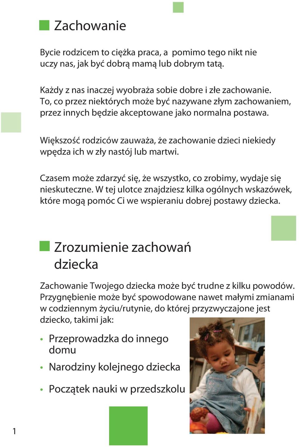 Większość rodziców zauważa, że zachowanie dzieci niekiedy wpędza ich w zły nastój lub martwi. Czasem może zdarzyć się, że wszystko, co zrobimy, wydaje się nieskuteczne.