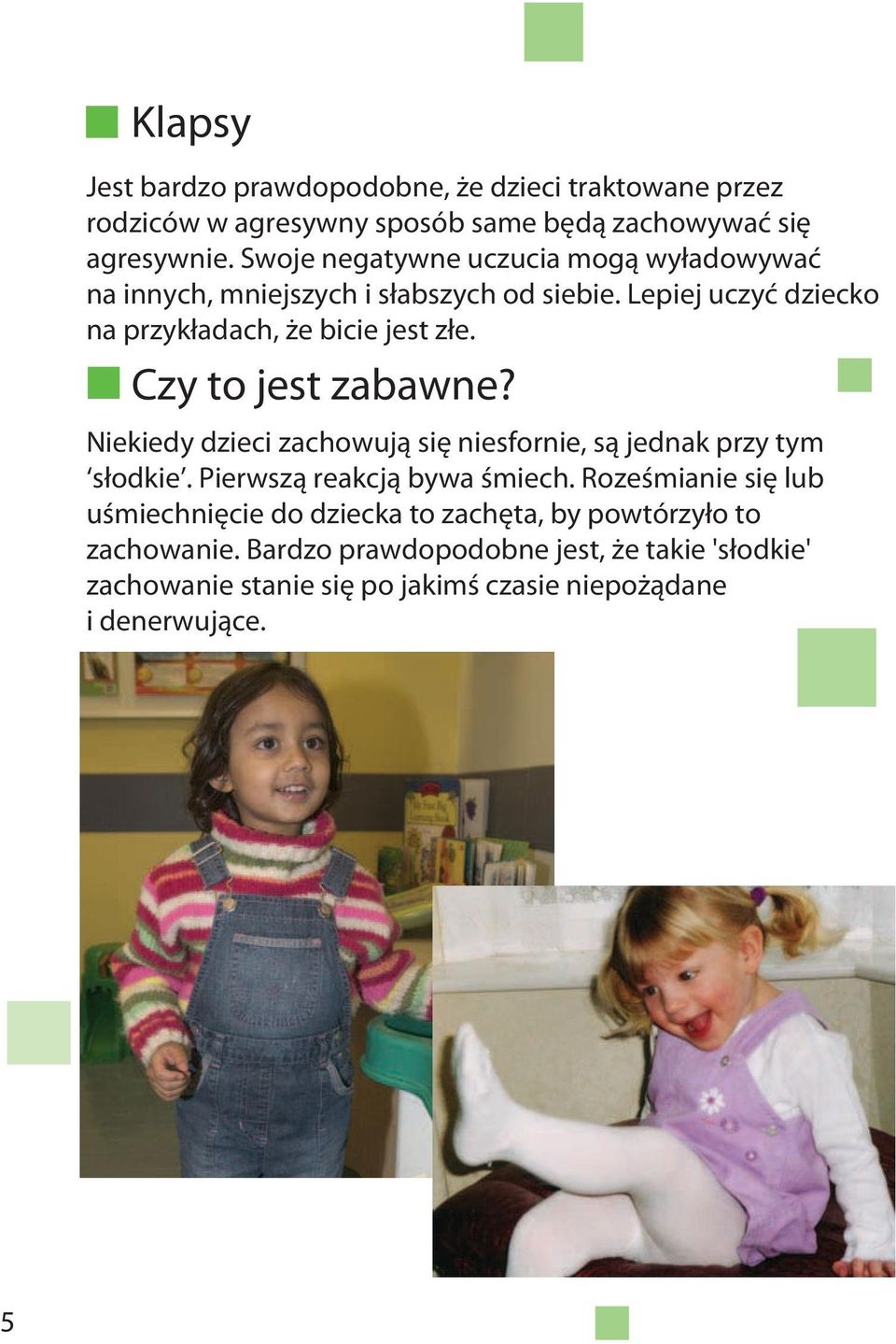 Czy to jest zabawne? Niekiedy dzieci zachowują się niesfornie, są jednak przy tym słodkie. Pierwszą reakcją bywa śmiech.