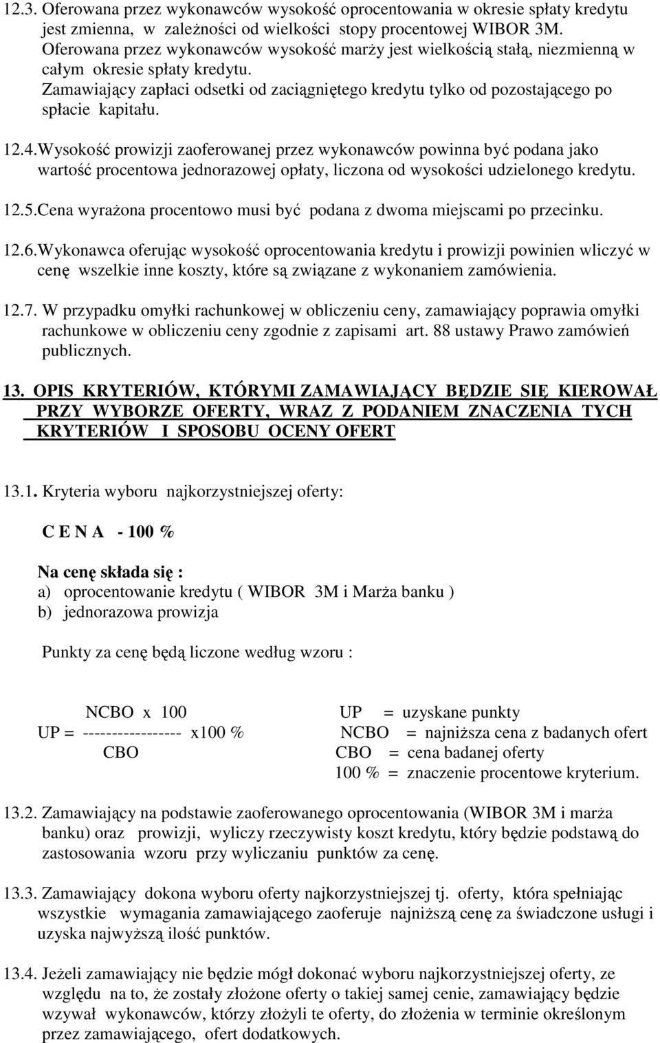 Zamawiający zapłaci odsetki od zaciągniętego kredytu tylko od pozostającego po spłacie kapitału. 12.4.