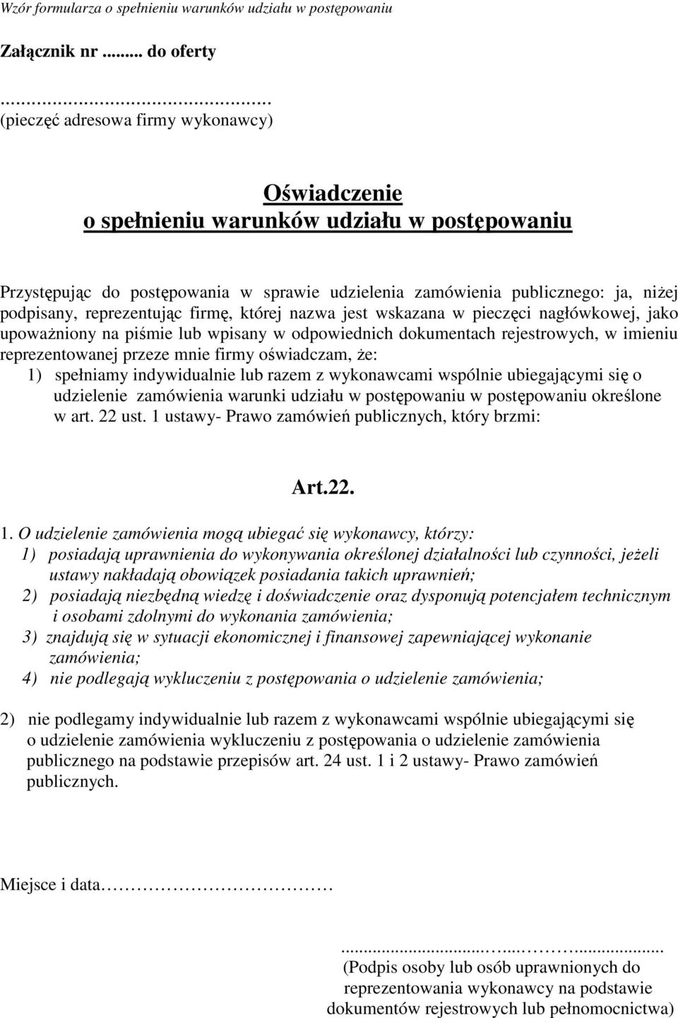 reprezentując firmę, której nazwa jest wskazana w pieczęci nagłówkowej, jako upowaŝniony na piśmie lub wpisany w odpowiednich dokumentach rejestrowych, w imieniu reprezentowanej przeze mnie firmy