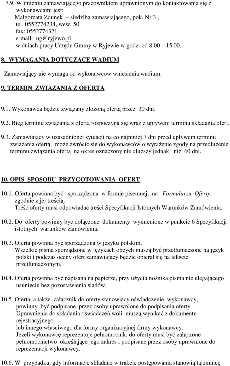 TERMIN ZWIĄZANIA Z OFERTĄ 9.1. Wykonawca będzie związany złoŝoną ofertą przez 30