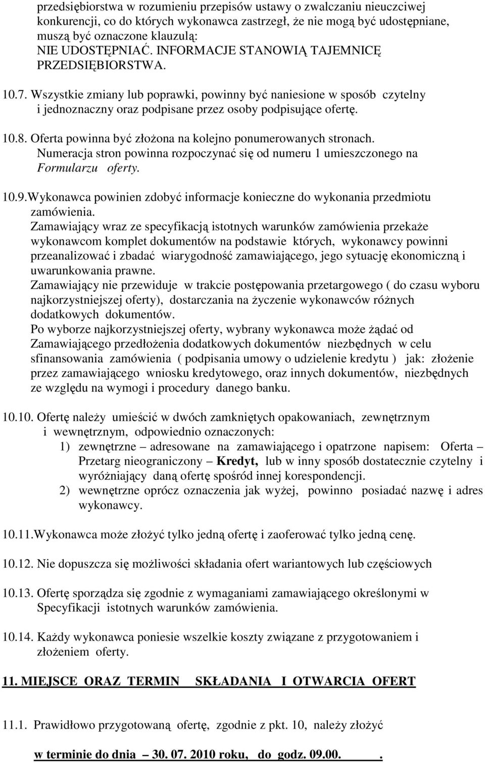 Oferta powinna być złoŝona na kolejno ponumerowanych stronach. Numeracja stron powinna rozpoczynać się od numeru 1 umieszczonego na Formularzu oferty. 10.9.