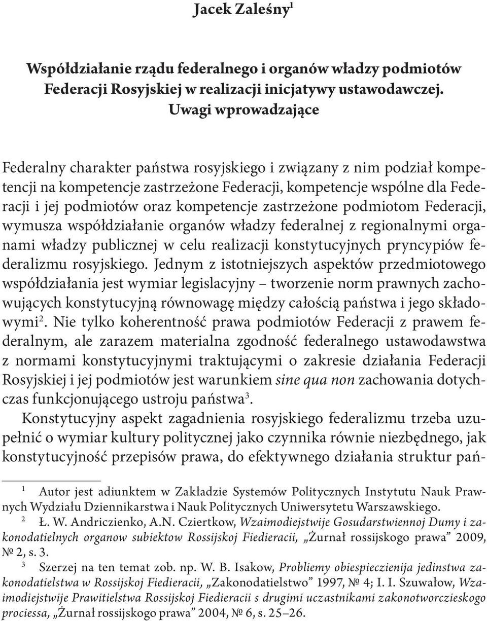 kompetencje zastrzeżone podmiotom Federacji, wymusza współdziałanie organów władzy federalnej z regionalnymi organami władzy publicznej w celu realizacji konstytucyjnych pryncypiów federalizmu