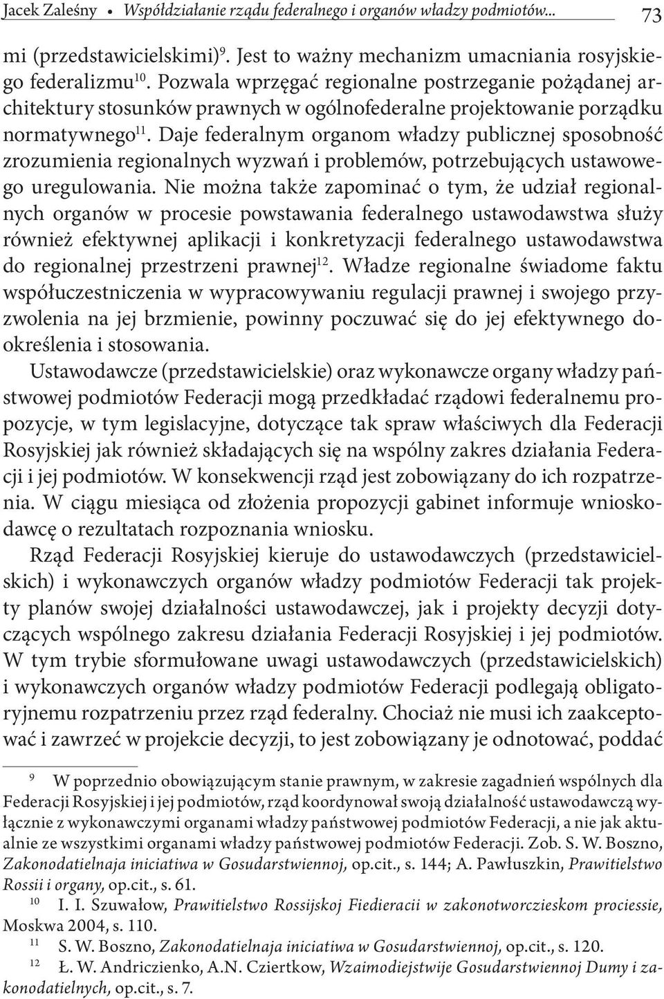 Daje federalnym organom władzy publicznej sposobność zrozumienia regionalnych wyzwań i problemów, potrzebujących ustawowego uregulowania.