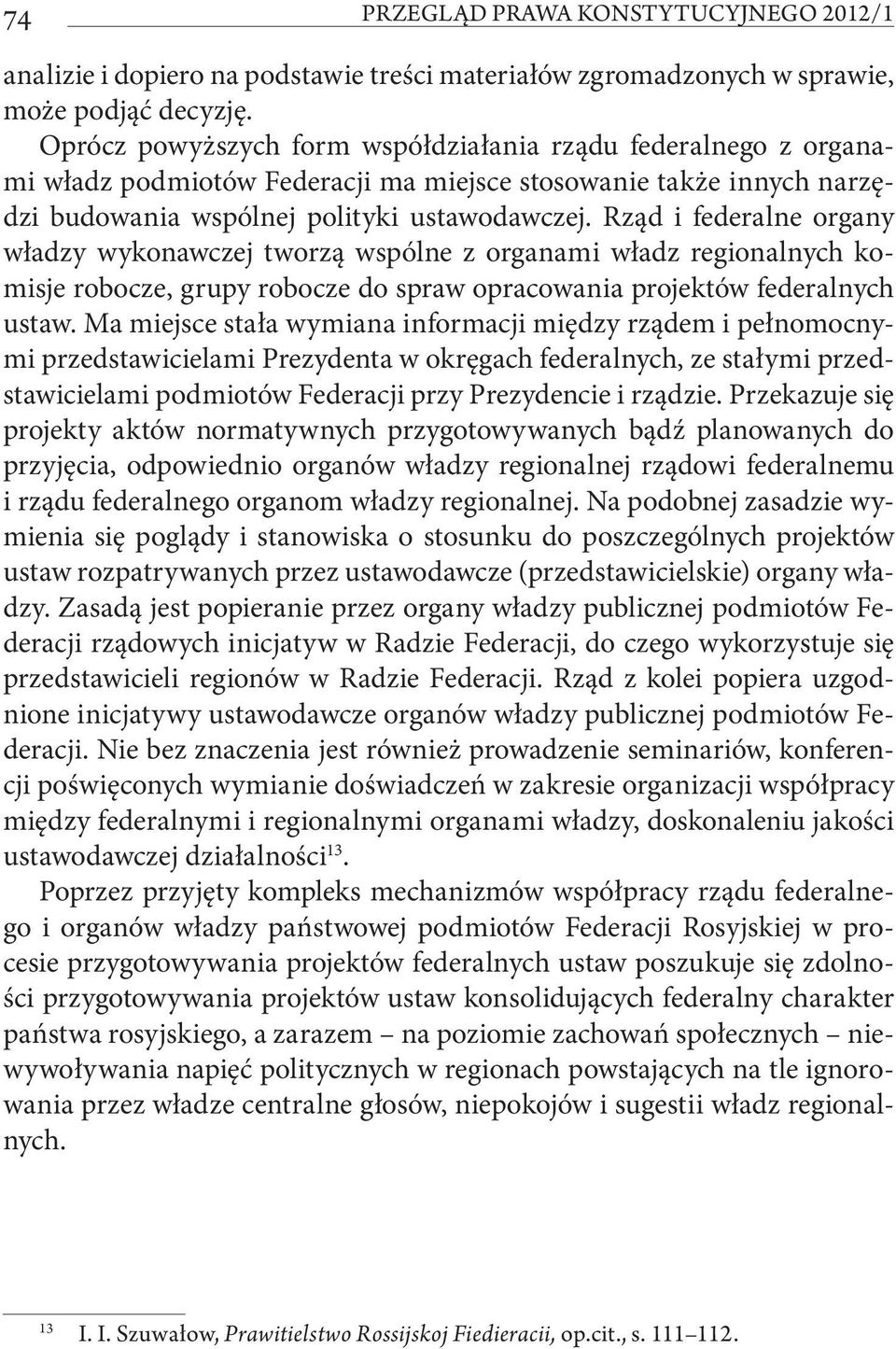 Rząd i federalne organy władzy wykonawczej tworzą wspólne z organami władz regionalnych komisje robocze, grupy robocze do spraw opracowania projektów federalnych ustaw.