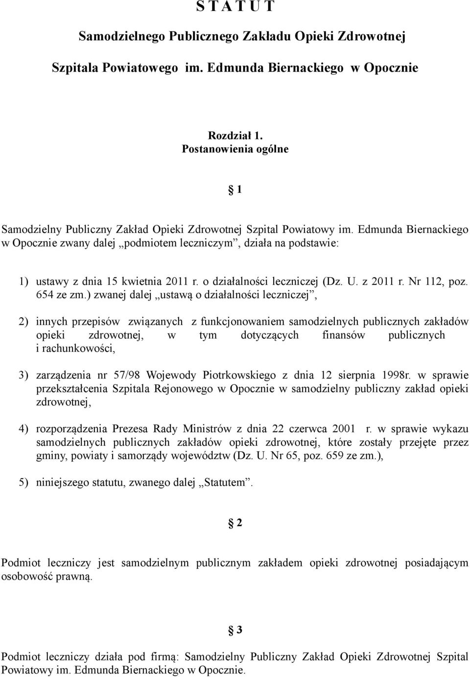 ) zwanej dalej ustawą o działalności leczniczej, 2) innych przepisów związanych z funkcjonowaniem samodzielnych publicznych zakładów opieki zdrowotnej, w tym dotyczących finansów publicznych i