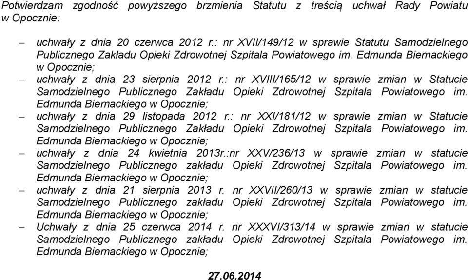 : nr XVIII/165/12 w sprawie zmian w Statucie Samodzielnego Publicznego Zakładu Opieki Zdrowotnej Edmunda Biernackiego ; uchwały z dnia 29 listopada 2012 r.