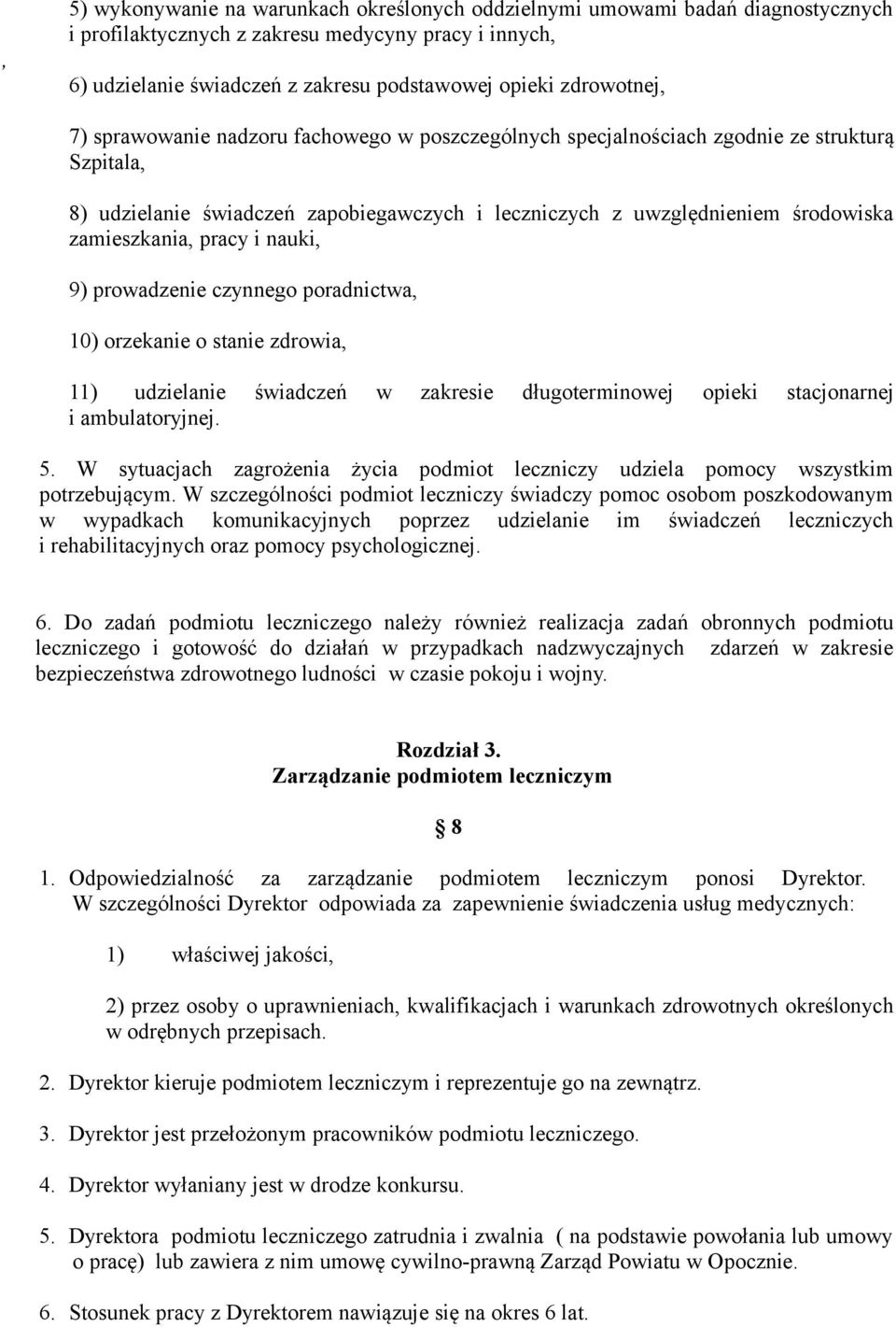 pracy i nauki, 9) prowadzenie czynnego poradnictwa, 10) orzekanie o stanie zdrowia, 11) udzielanie świadczeń w zakresie długoterminowej opieki stacjonarnej i ambulatoryjnej. 5.