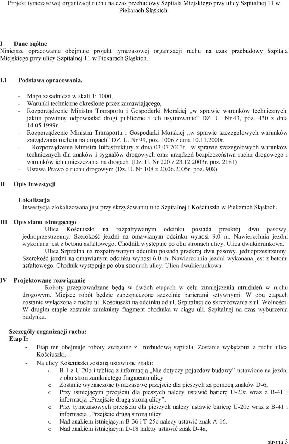 odpowiadać drogi publiczne i ich usytuowanie DZ. U. Nr 43, poz. 430 z dnia 14.05.1999r.