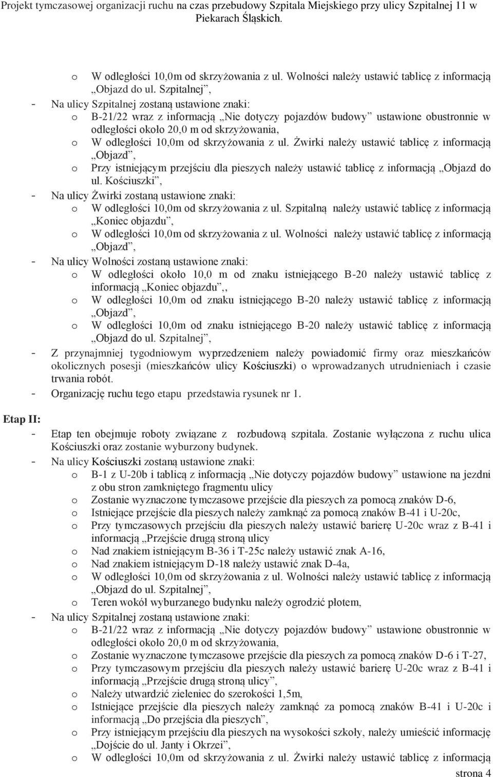 Kościuszki, - Na ulicy Żwirki zostaną ustawione znaki: o W odległości 10,0m od skrzyżowania z ul.