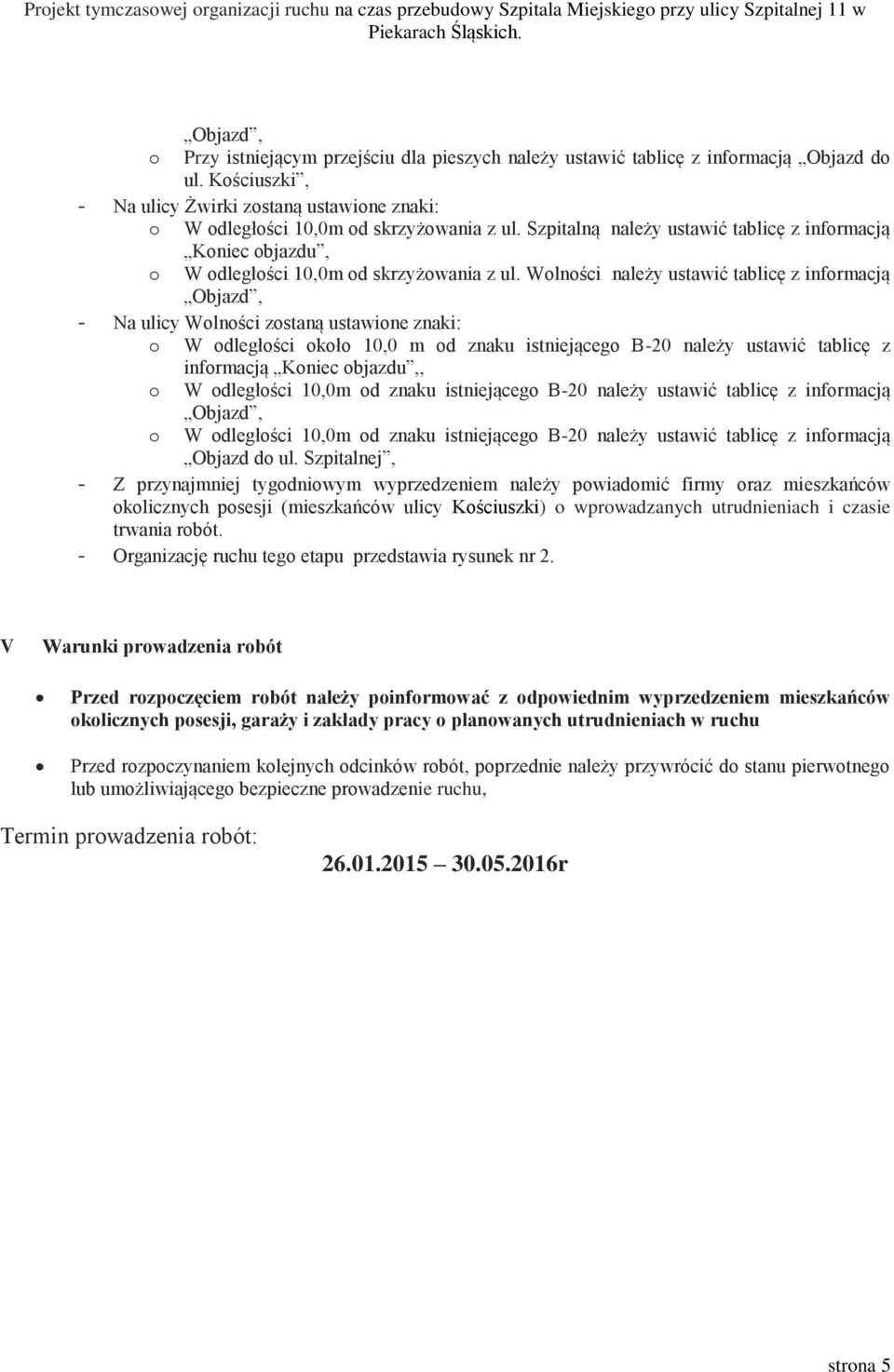 Koniec objazdu,, o W odległości 10,0m od znaku istniejącego B-20 należy ustawić tablicę z informacją o W odległości 10,0m od znaku istniejącego B-20 należy ustawić tablicę z informacją - Z