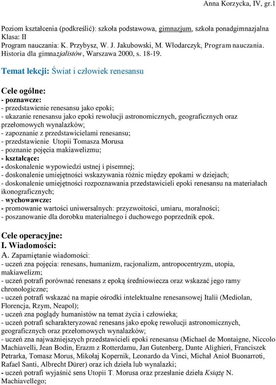 Temat lekcji: Świat i człowiek renesansu Cele ogólne: - poznawcze: - przedstawienie renesansu jako epoki; - ukazanie renesansu jako epoki rewolucji astronomicznych, geograficznych oraz przełomowych