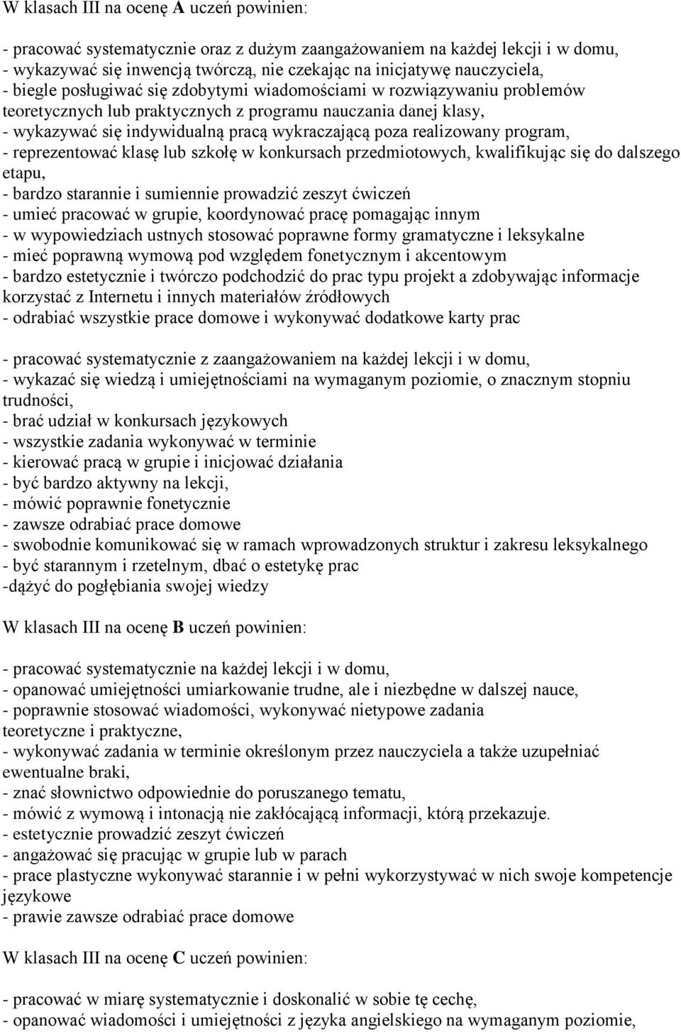 realizowany program, - reprezentować klasę lub szkołę w konkursach przedmiotowych, kwalifikując się do dalszego etapu, - bardzo starannie i sumiennie prowadzić zeszyt ćwiczeń - umieć pracować w