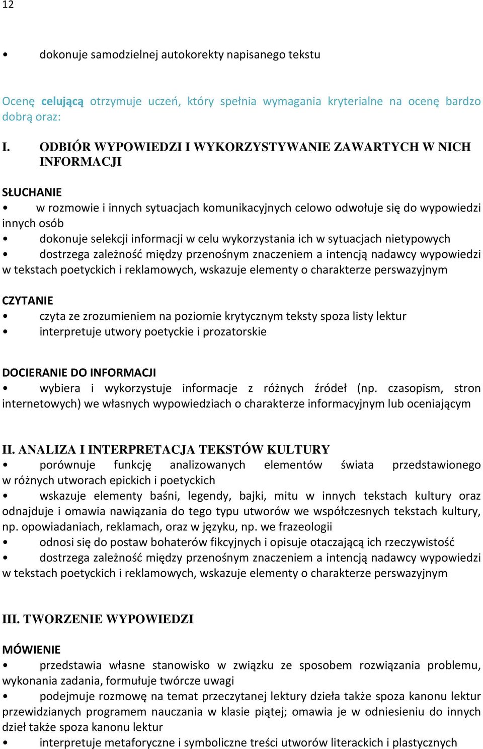 celu wykorzystania ich w sytuacjach nietypowych dostrzega zależność między przenośnym znaczeniem a intencją nadawcy wypowiedzi w tekstach poetyckich i reklamowych, wskazuje elementy o charakterze