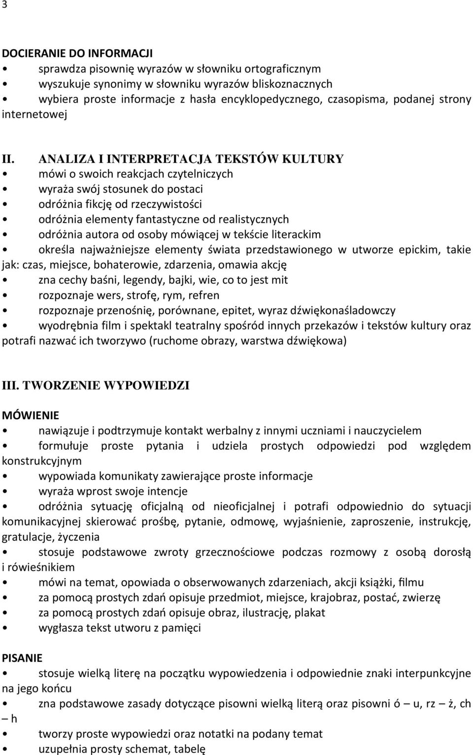 ANALIZA I INTERPRETACJA TEKSTÓW KULTURY mówi o swoich reakcjach czytelniczych wyraża swój stosunek do postaci odróżnia fikcję od rzeczywistości odróżnia elementy fantastyczne od realistycznych