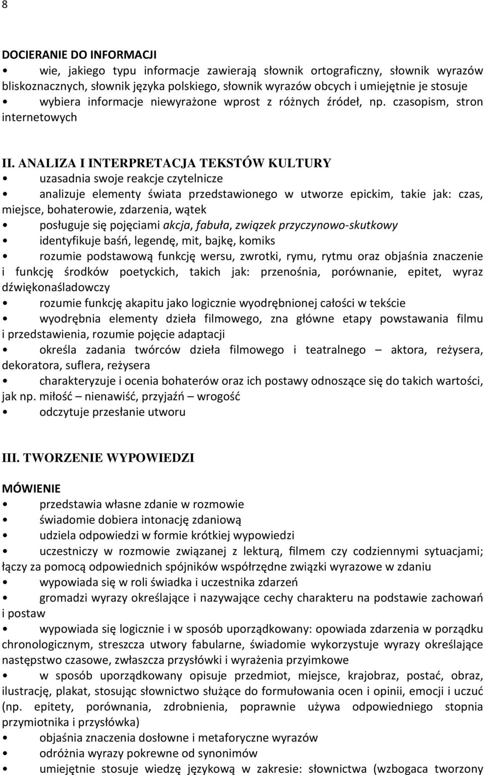 ANALIZA I INTERPRETACJA TEKSTÓW KULTURY uzasadnia swoje reakcje czytelnicze analizuje elementy świata przedstawionego w utworze epickim, takie jak: czas, miejsce, bohaterowie, zdarzenia, wątek