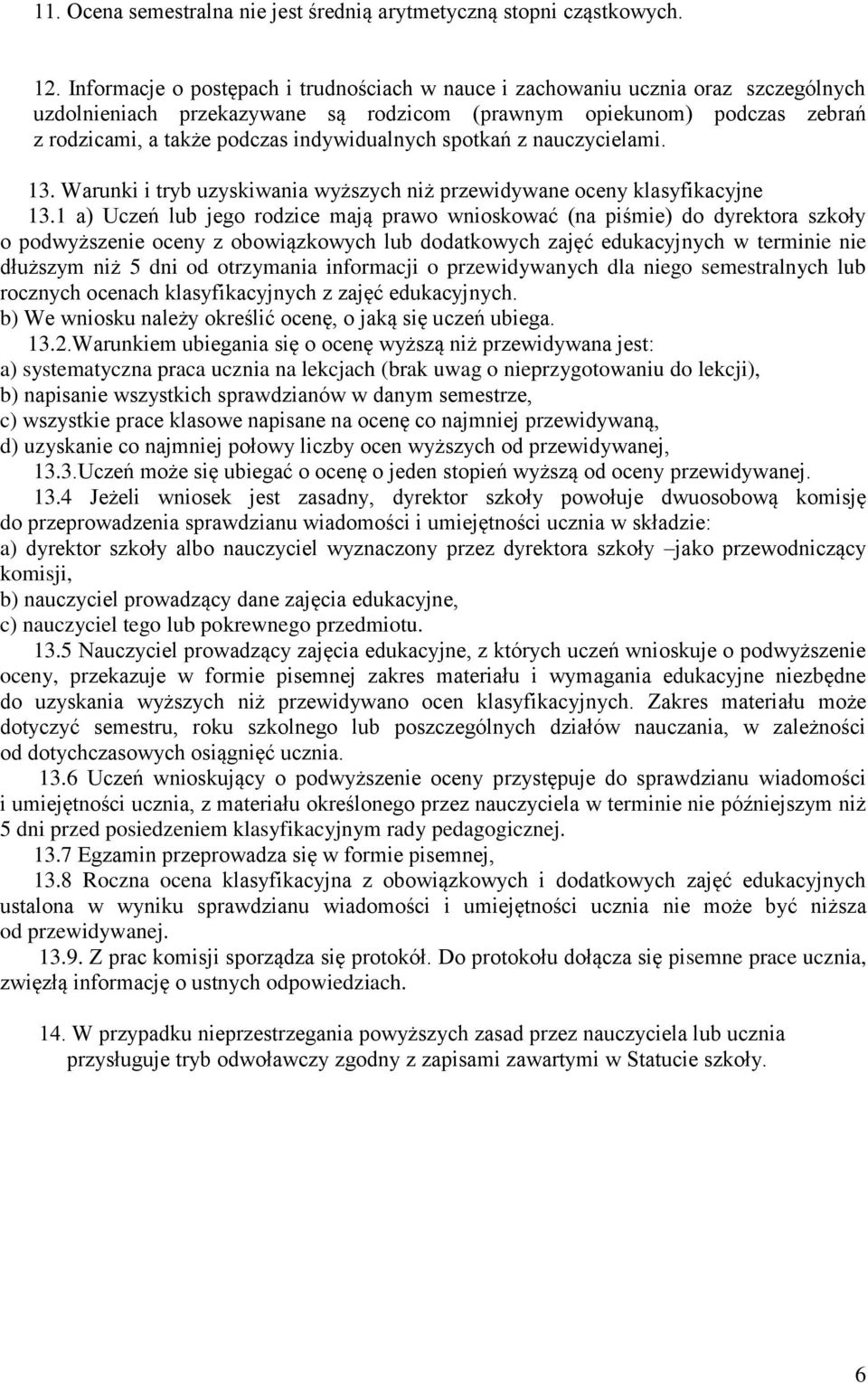 indywidualnych spotkań z nauczycielami. 13. Warunki i tryb uzyskiwania wyższych niż przewidywane oceny klasyfikacyjne 13.