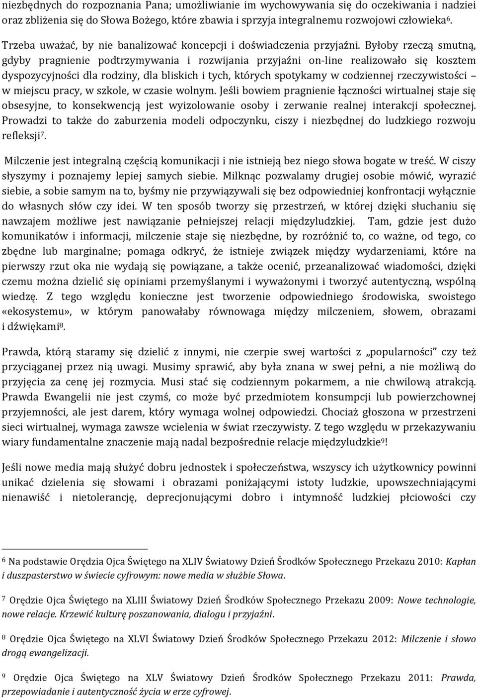 Byłoby rzeczą smutną, gdyby pragnienie podtrzymywania i rozwijania przyjaźni on-line realizowało się kosztem dyspozycyjności dla rodziny, dla bliskich i tych, których spotykamy w codziennej