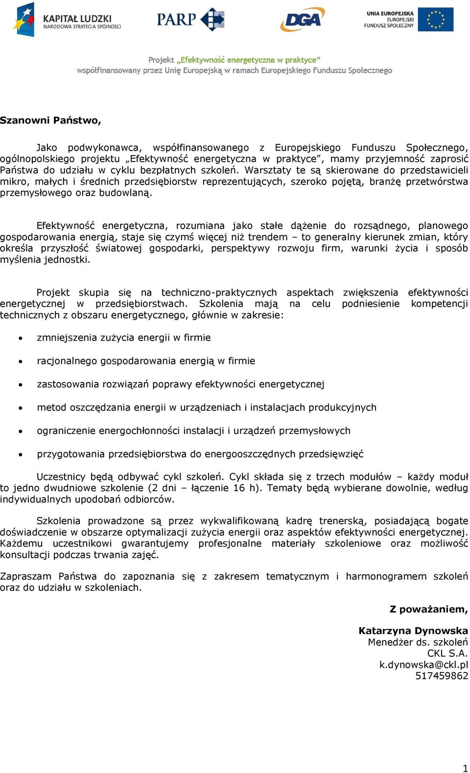 Warsztaty te są skierowane do przedstawicieli mikro, małych i średnich przedsiębiorstw reprezentujących, szeroko pojętą, branżę przetwórstwa przemysłowego oraz budowlaną.