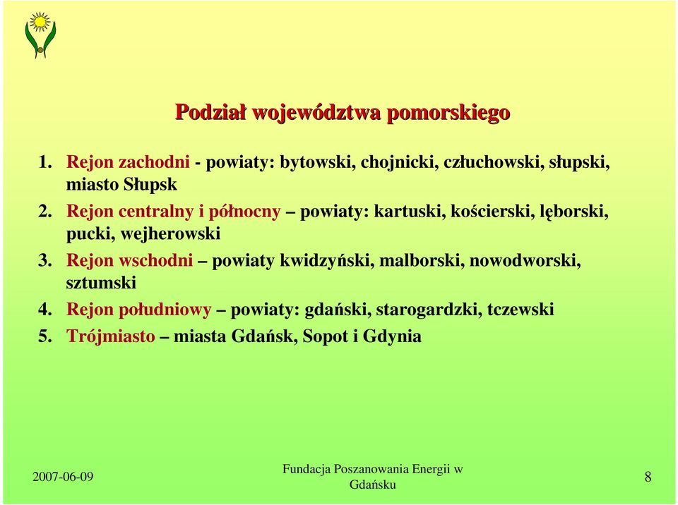 Rejon centralny i północny powiaty: kartuski, kościerski, lęborski, pucki, wejherowski 3.