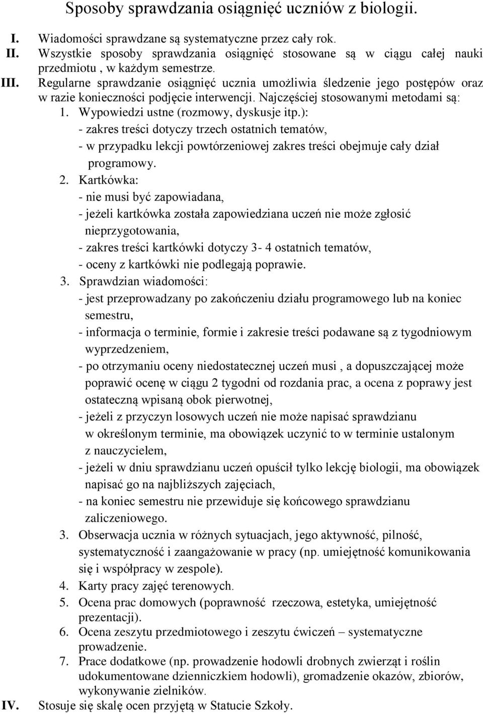 Regularne sprawdzanie osiągnięć ucznia umożliwia śledzenie jego postępów oraz w razie konieczności podjęcie interwencji. Najczęściej stosowanymi metodami są: 1.