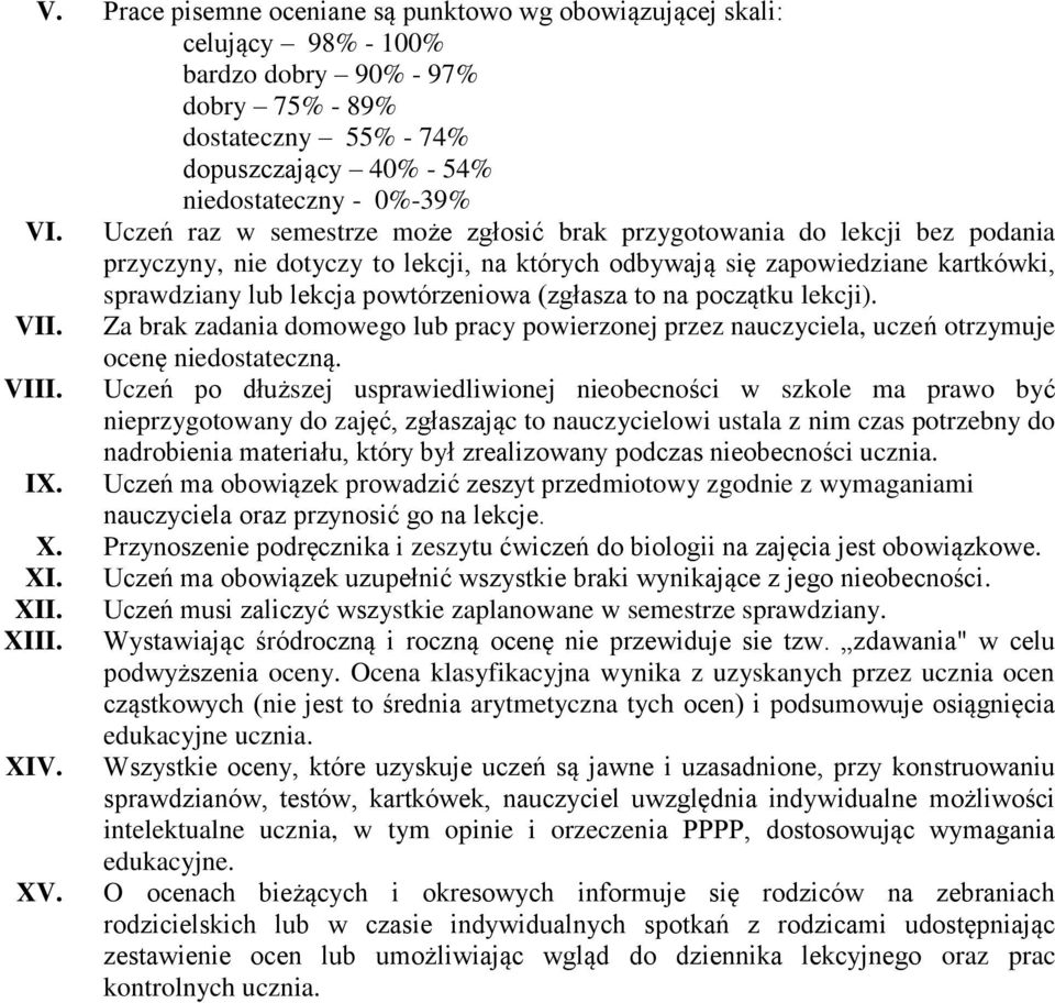 (zgłasza to na początku lekcji). VII. Za brak zadania domowego lub pracy powierzonej przez nauczyciela, uczeń otrzymuje ocenę niedostateczną. VIII.