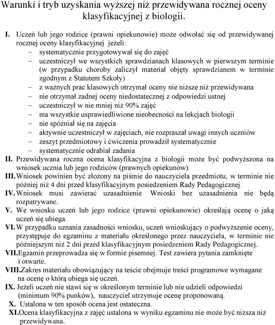 klasowych w pierwszym terminie (w przypadku choroby zaliczył materiał objęty sprawdzianem w terminie zgodnym z Statutem Szkoły) z ważnych prac klasowych otrzymał oceny nie niższe niż przewidywana nie