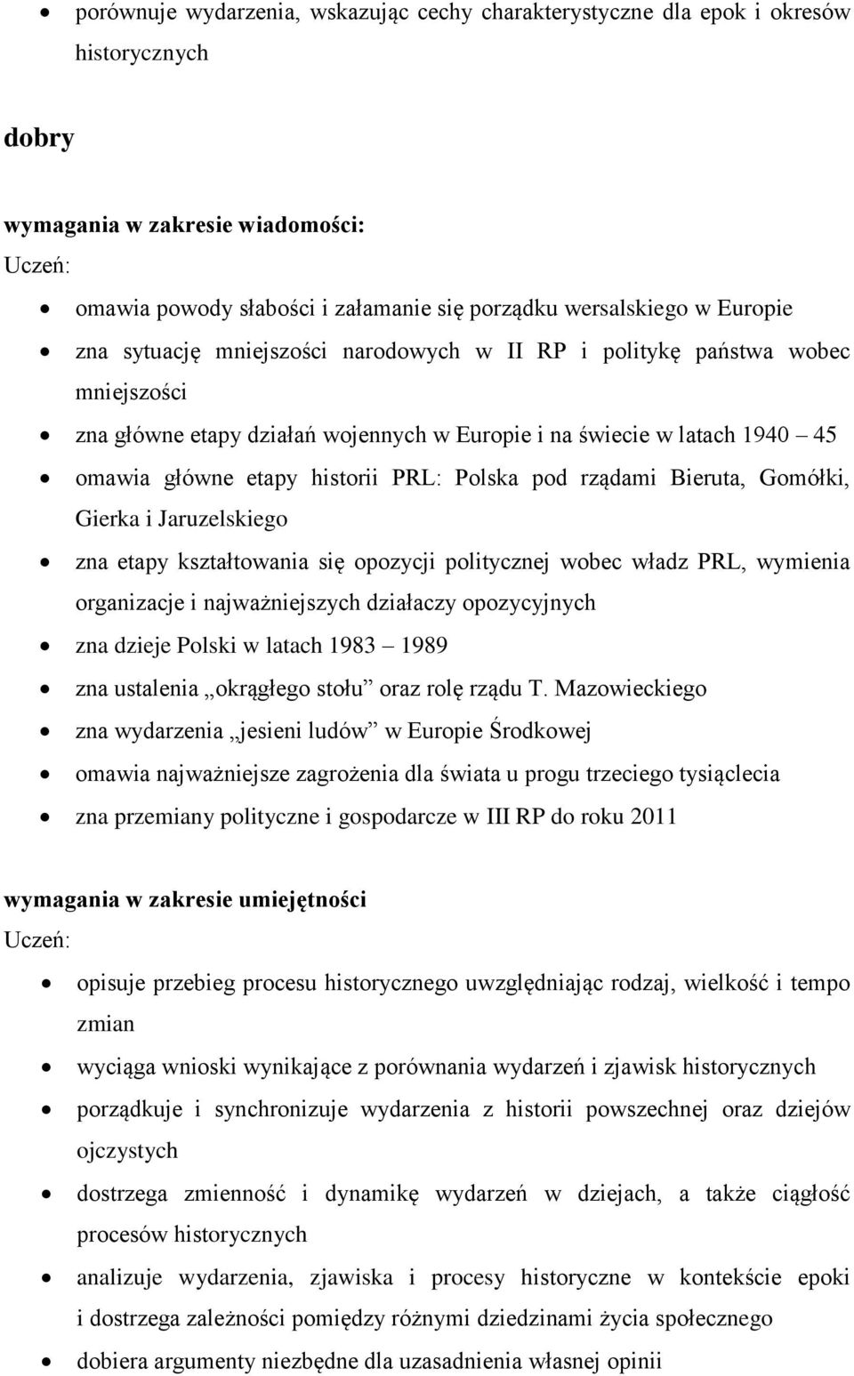 Gomółki, Gierka i Jaruzelskiego zna etapy kształtowania się opozycji politycznej wobec władz PRL, wymienia organizacje i najważniejszych działaczy opozycyjnych zna dzieje Polski w latach 1983 1989