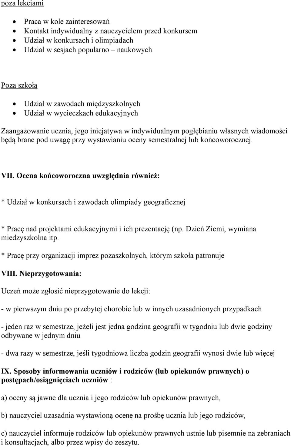 końcoworocznej. VII. Ocena końcoworoczna uwzględnia również: * Udział w konkursach i zawodach olimpiady geograficznej * Pracę nad projektami edukacyjnymi i ich prezentację (np.