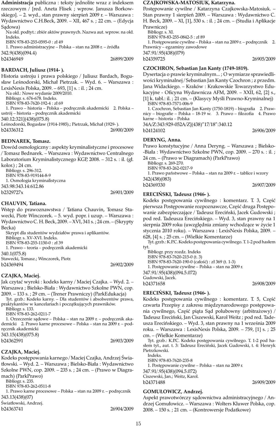 9(438)(094.4) b24346949 26899/2009 BARDACH, Juliusz (1914- ). Historia ustroju i prawa polskiego / Juliusz Bardach, Bogusław Leśnodorski, Michał Pietrzak. Wyd. 6. Warszawa : LexisNexis Polska, 2009.