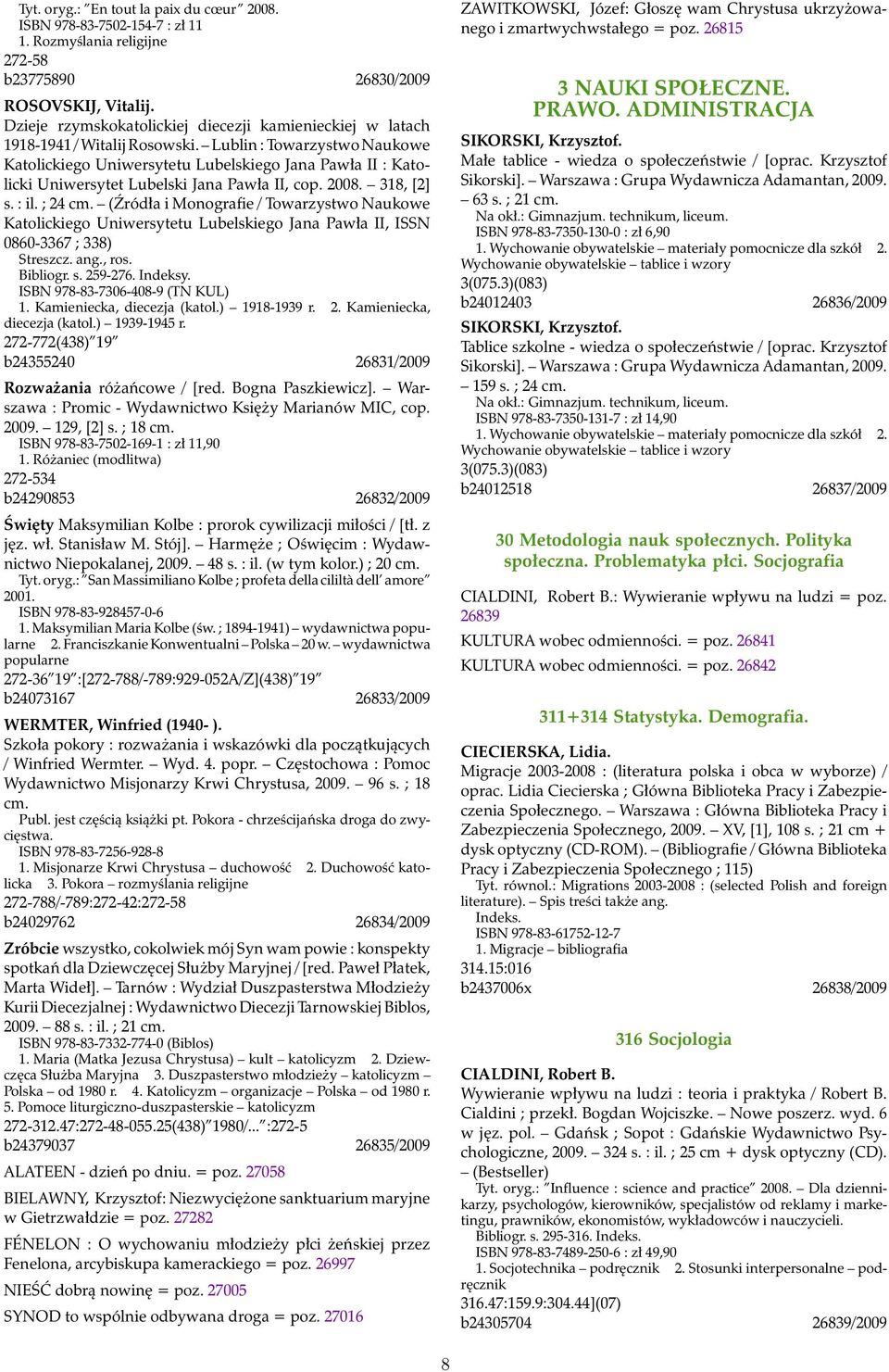 Lublin : Towarzystwo Naukowe Katolickiego Uniwersytetu Lubelskiego Jana Pawła II : Katolicki Uniwersytet Lubelski Jana Pawła II, cop. 2008. 318, [2] s. : il. ; 24 cm.