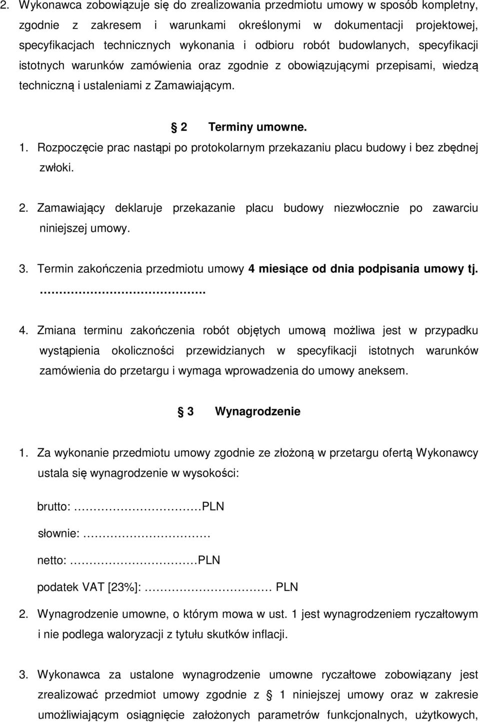 Rozpoczęcie prac nastąpi po protokolarnym przekazaniu placu budowy i bez zbędnej zwłoki. 2. Zamawiający deklaruje przekazanie placu budowy niezwłocznie po zawarciu niniejszej umowy. 3.