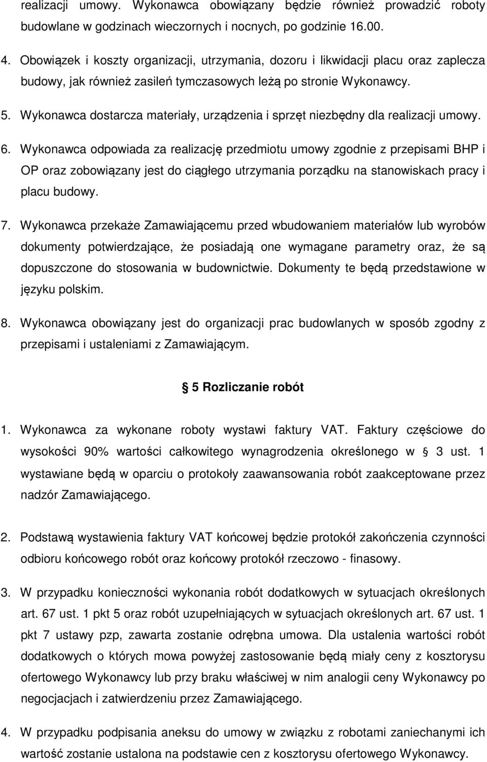 Wykonawca dostarcza materiały, urządzenia i sprzęt niezbędny dla realizacji umowy. 6.