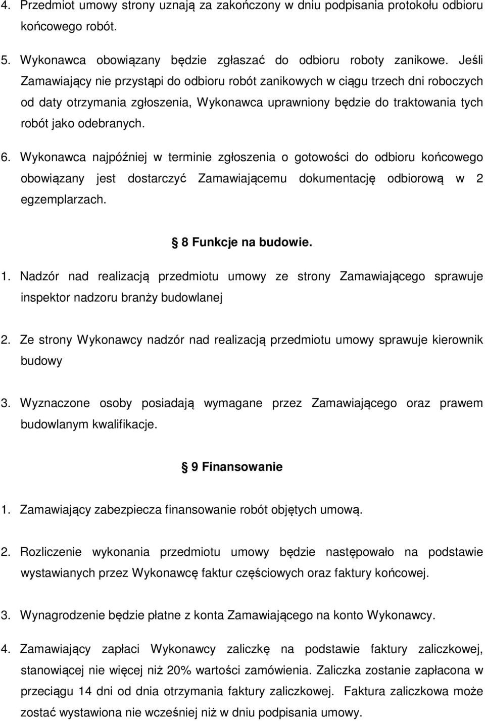 Wykonawca najpóźniej w terminie zgłoszenia o gotowości do odbioru końcowego obowiązany jest dostarczyć Zamawiającemu dokumentację odbiorową w 2 egzemplarzach. 8 Funkcje na budowie. 1.