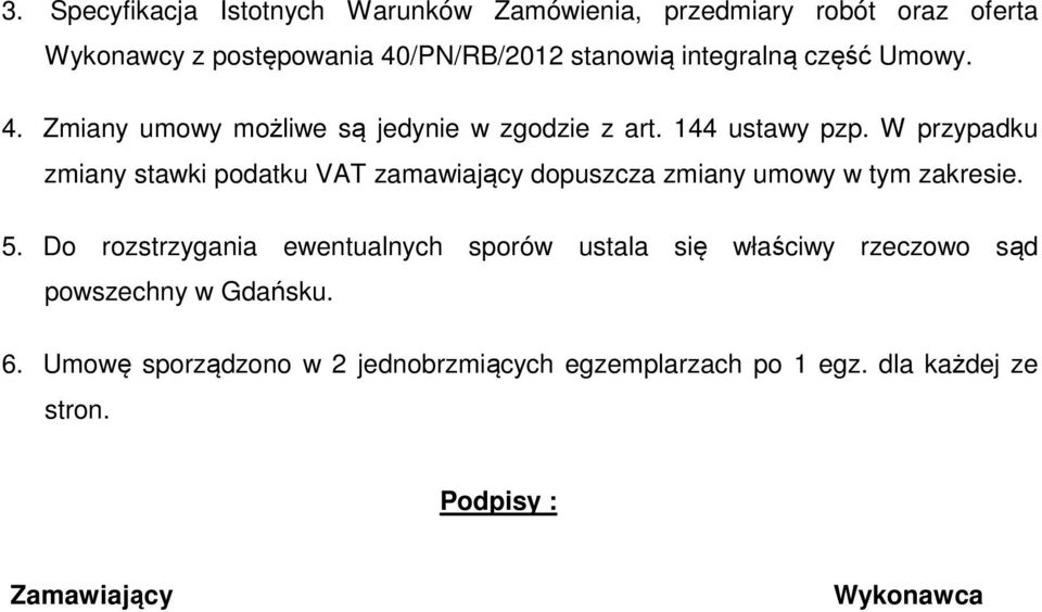 W przypadku zmiany stawki podatku VAT zamawiający dopuszcza zmiany umowy w tym zakresie. 5.