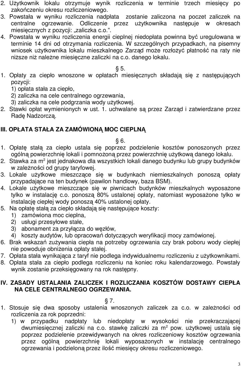 Powstała w wyniku rozliczenia energii cieplnej niedopłata powinna być uregulowana w terminie 14 dni od otrzymania rozliczenia.