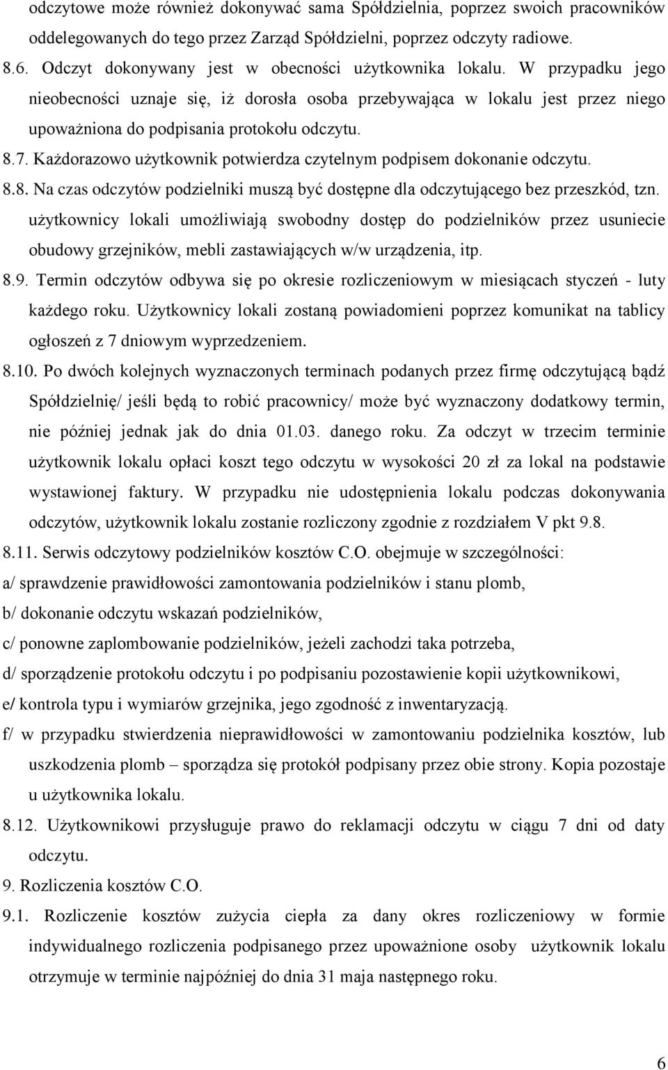 7. Każdorazowo użytkownik potwierdza czytelnym podpisem dokonanie odczytu. 8.8. Na czas odczytów podzielniki muszą być dostępne dla odczytującego bez przeszkód, tzn.