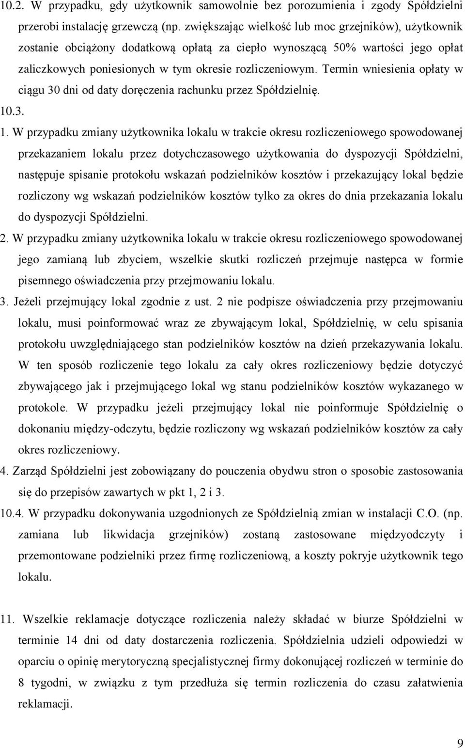 Termin wniesienia opłaty w ciągu 30 dni od daty doręczenia rachunku przez Spółdzielnię. 10