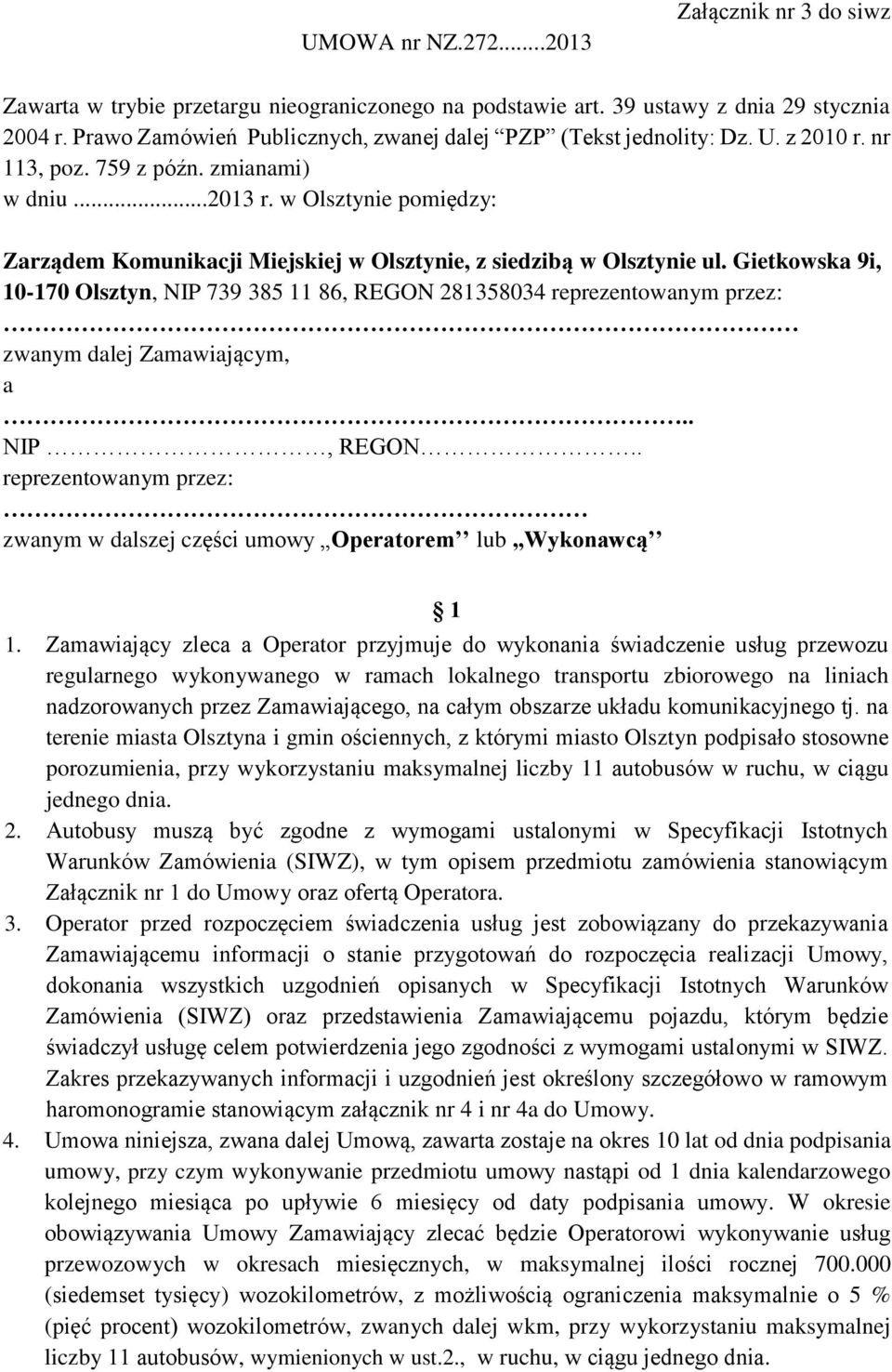 w Olsztynie pomiędzy: Zarządem Komunikacji Miejskiej w Olsztynie, z siedzibą w Olsztynie ul.