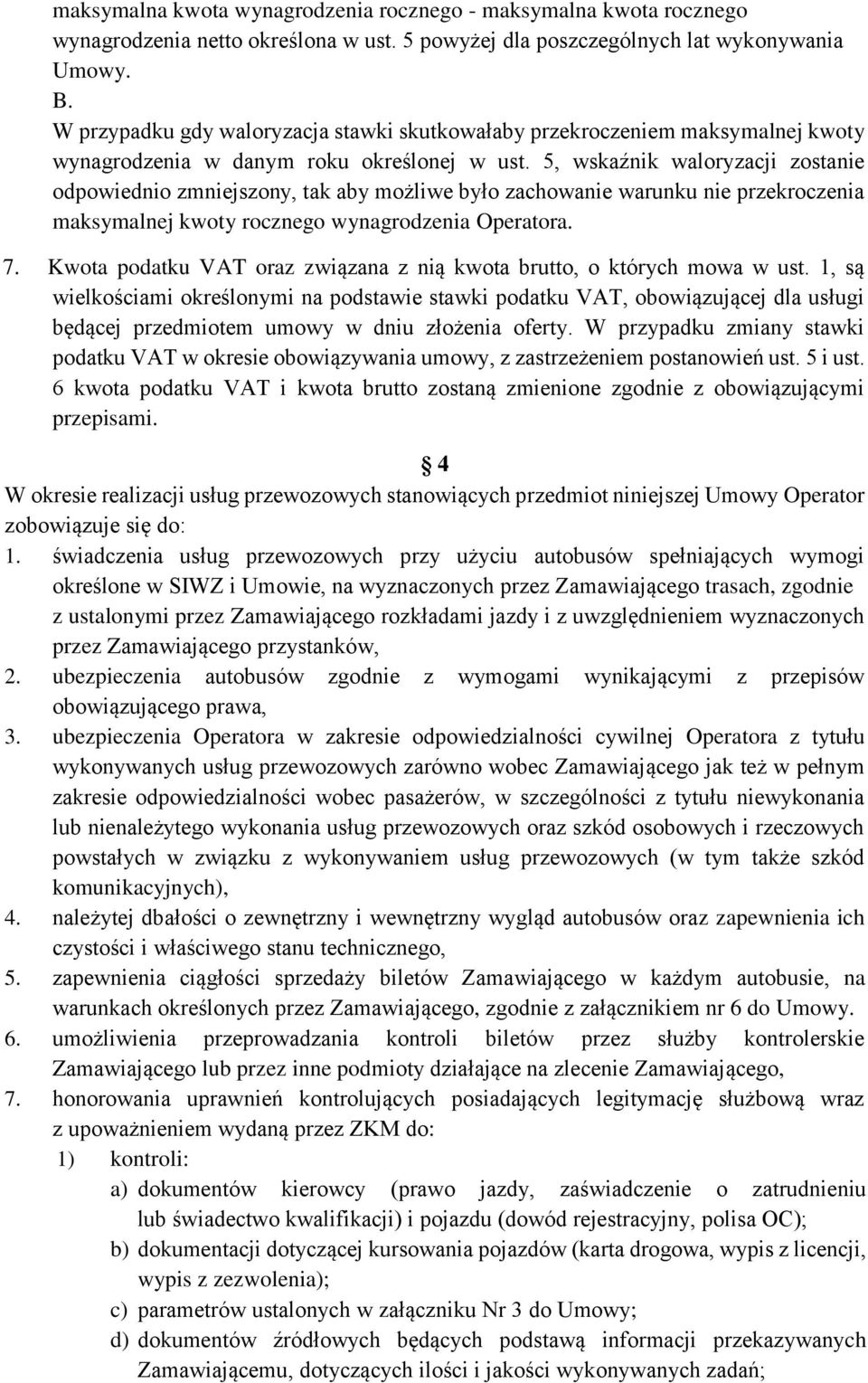 5, wskaźnik waloryzacji zostanie odpowiednio zmniejszony, tak aby możliwe było zachowanie warunku nie przekroczenia maksymalnej kwoty rocznego wynagrodzenia Operatora. 7.