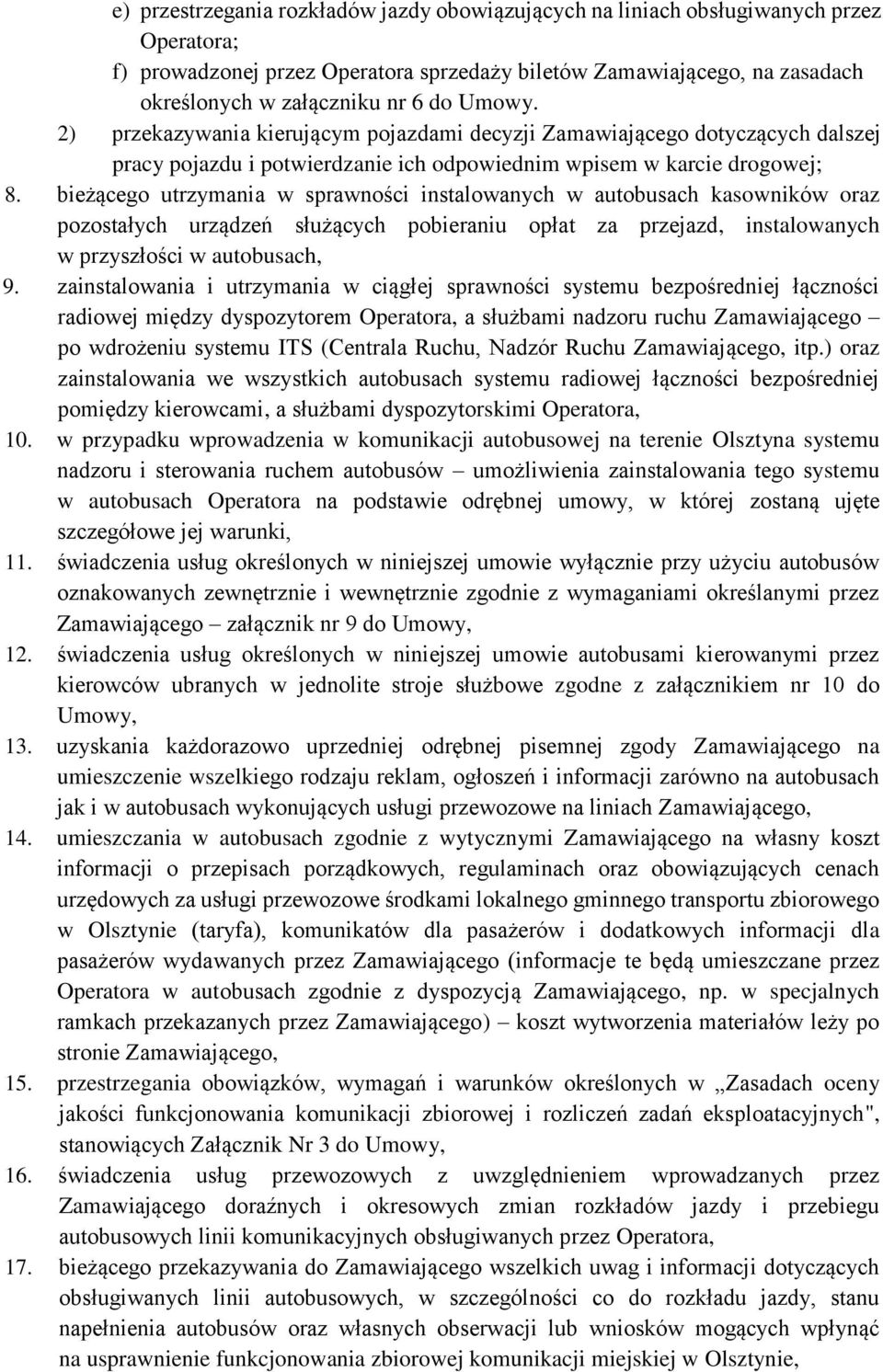 bieżącego utrzymania w sprawności instalowanych w autobusach kasowników oraz pozostałych urządzeń służących pobieraniu opłat za przejazd, instalowanych w przyszłości w autobusach, 9.