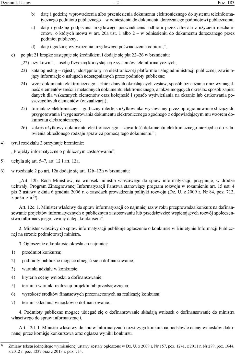 datę i godzinę podpisania urzędowego poświadczenia odbioru przez adresata z użyciem mechanizmów, o których mowa w art. 20a ust.