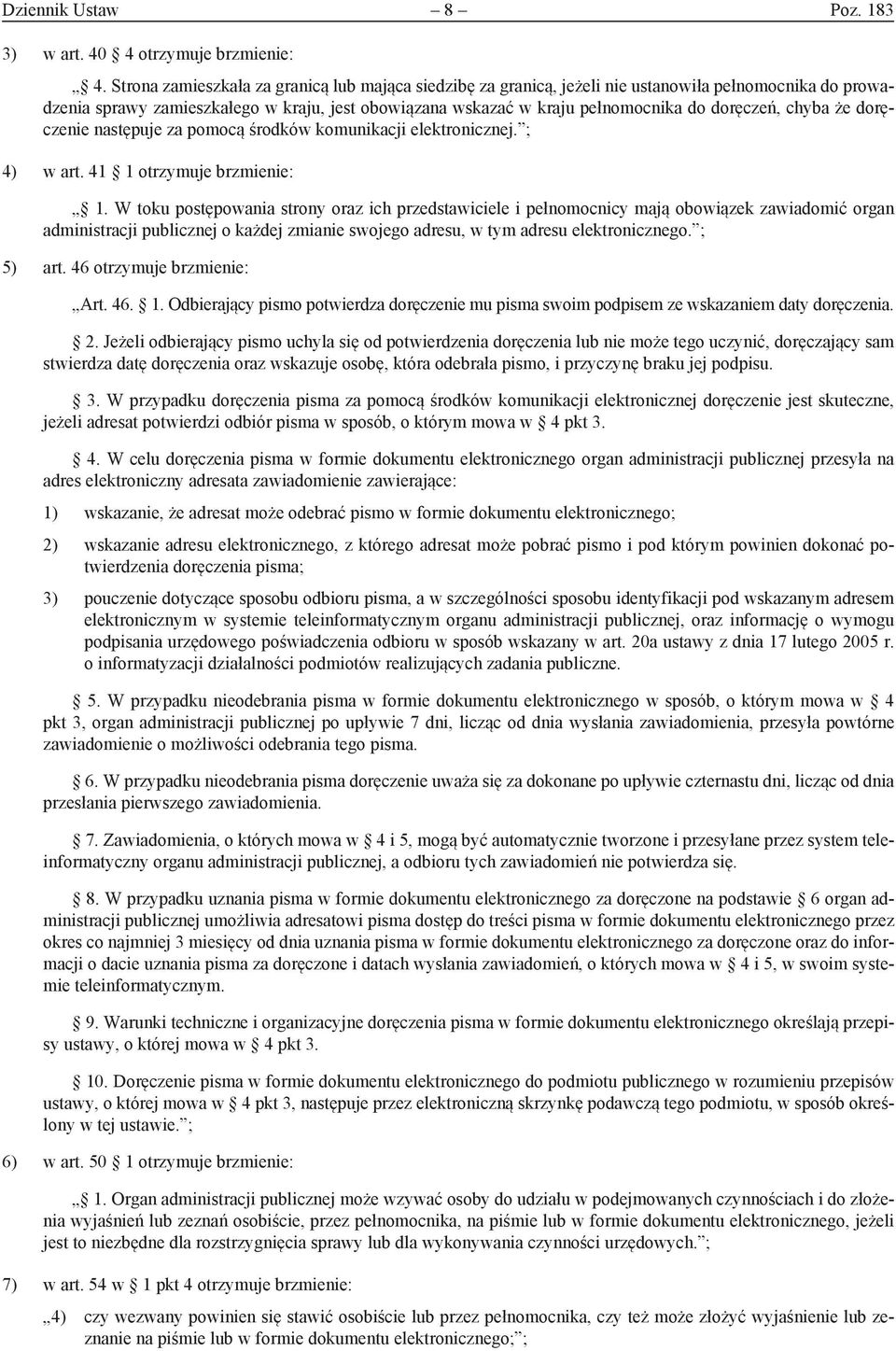 chyba że doręczenie następuje za pomocą środków komunikacji elektronicznej. ; 4) w art. 41 1 otrzymuje brzmienie: 1.